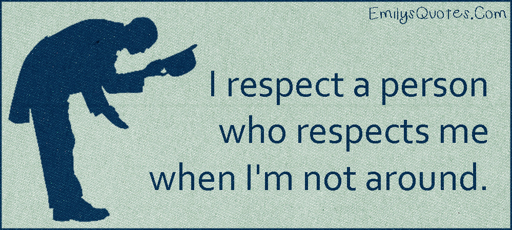 EmilysQuotes.Com-respect-person-people-behind-your-back-relationship-trust-unknown.jpg